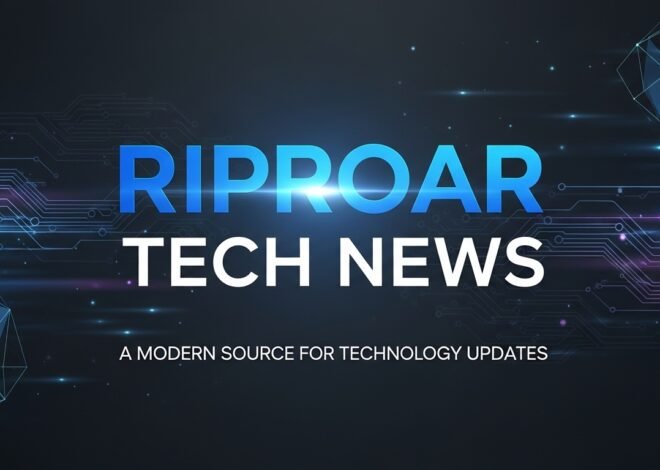 Riproar Tech News: A Modern Source for Technology Updates